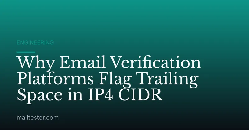 Why Email Verification Platforms Flag Trailing Space in IP4 CIDR