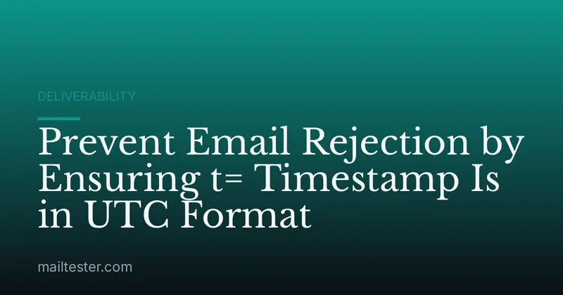 Prevent Email Rejection by Ensuring t= Timestamp Is in UTC Format