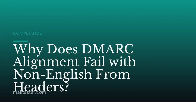 Why Does DMARC Alignment Fail with Non-English From Headers?