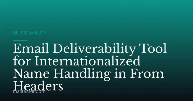 Email Deliverability Tool for Internationalized Name Handling in From Headers