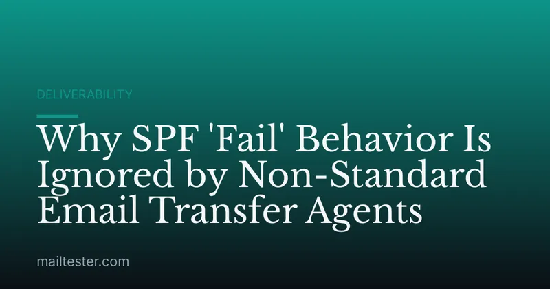 Why SPF 'Fail' Behavior Is Ignored by Non-Standard Email Transfer Agents