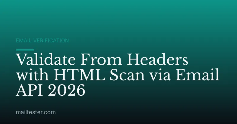 Validate From Headers with HTML Scan via Email API 2026