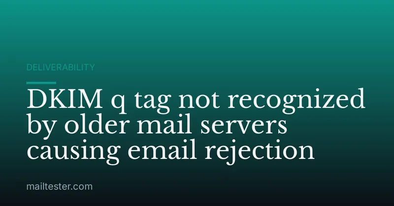 DKIM q tag not recognized by older mail servers causing email rejection