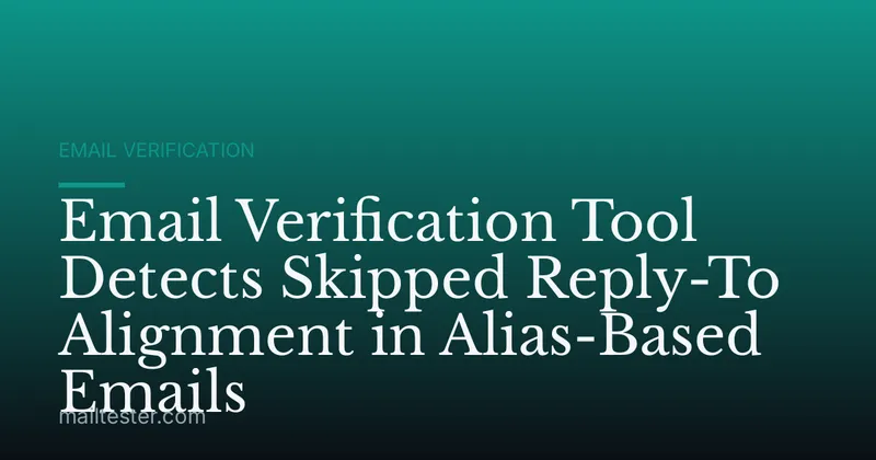 Email Verification Tool Detects Skipped Reply-To Alignment in Alias-Based Emails