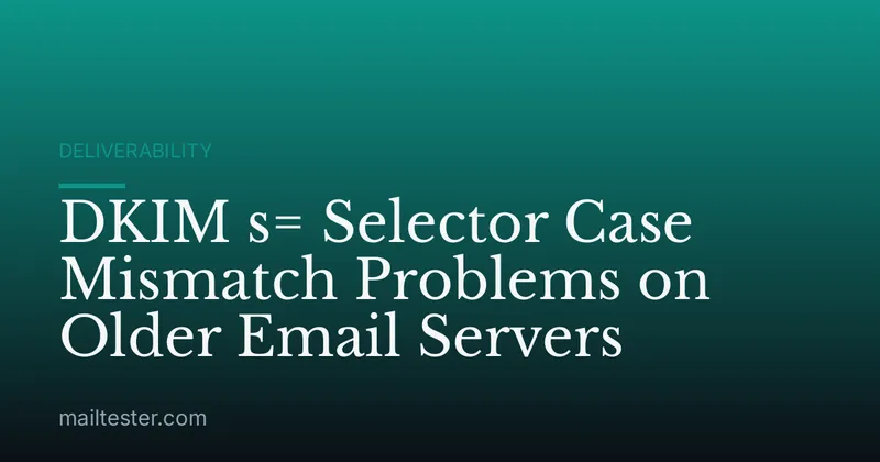 DKIM s= Selector Case Mismatch Problems on Older Email Servers