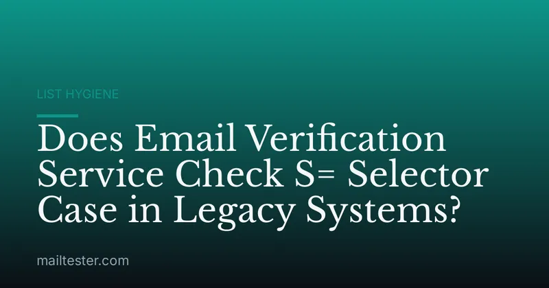 Does Email Verification Service Check S= Selector Case in Legacy Systems?