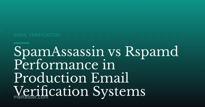 SpamAssassin vs Rspamd Performance in Production Email Verification Systems