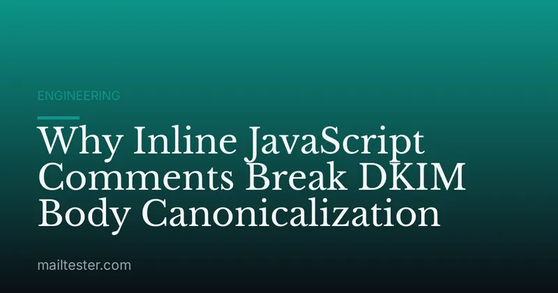 Why Inline JavaScript Comments Break DKIM Body Canonicalization