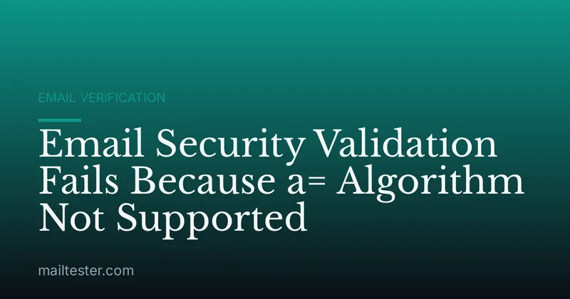 Email Security Validation Fails Because a= Algorithm Not Supported