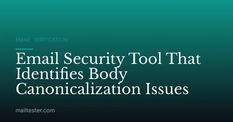 Email Security Tool That Identifies Body Canonicalization Issues