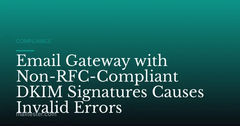 Email Gateway with Non-RFC-Compliant DKIM Signatures Causes Invalid Errors