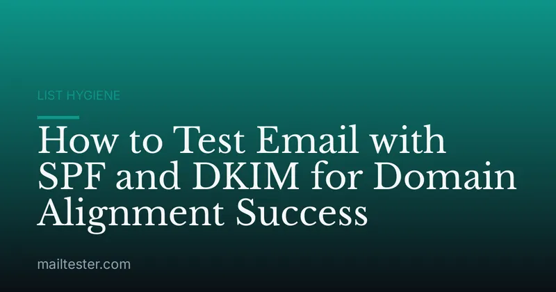 How to Test Email with SPF and DKIM for Domain Alignment Success