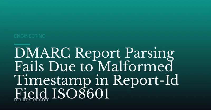 DMARC Report Parsing Fails Due to Malformed Timestamp in Report-Id Field ISO8601