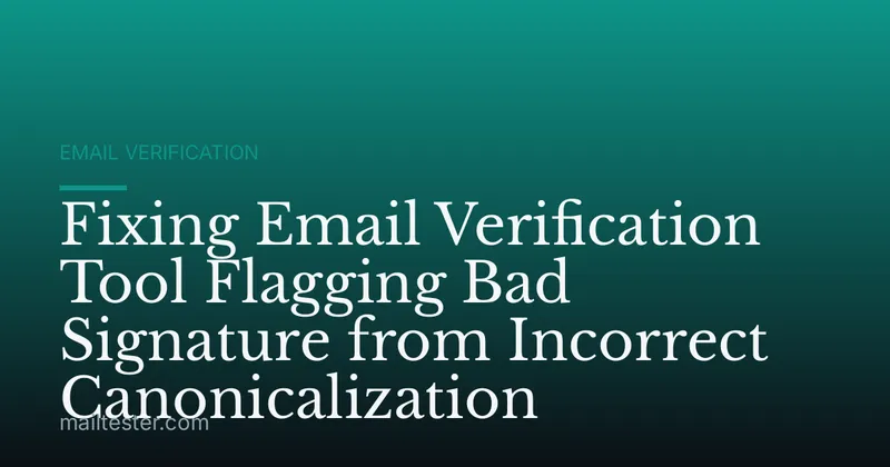 Fixing Email Verification Tool Flagging Bad Signature from Incorrect Canonicalization