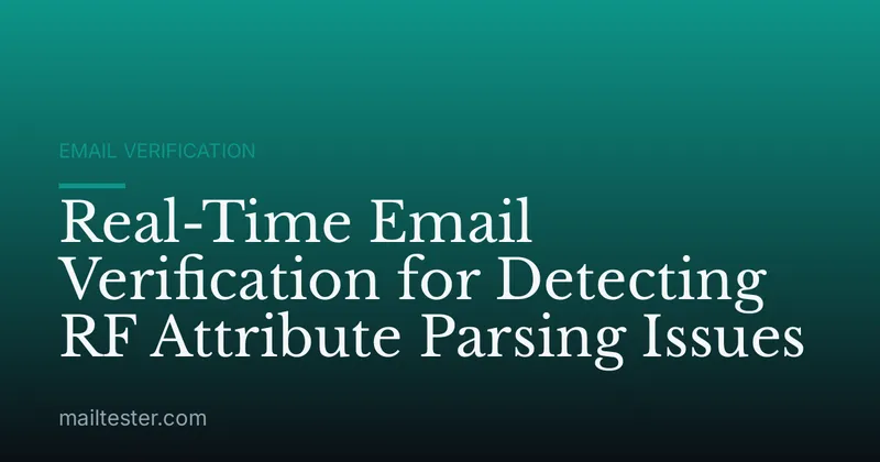 Real-Time Email Verification for Detecting RF Attribute Parsing Issues