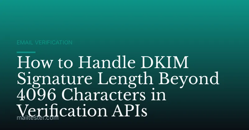 How to Handle DKIM Signature Length Beyond 4096 Characters in Verification APIs