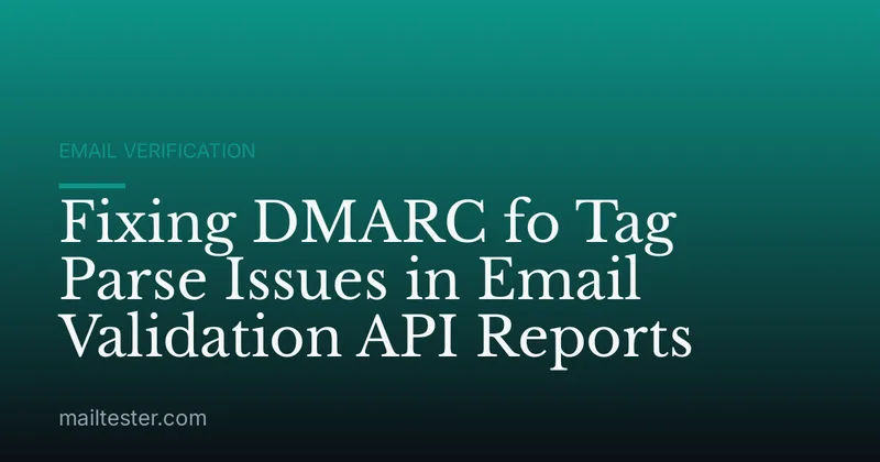 Fixing DMARC fo Tag Parse Issues in Email Validation API Reports