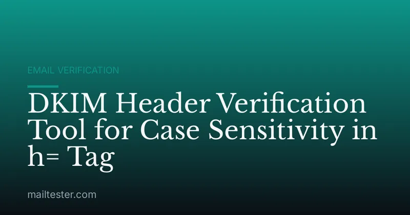 DKIM Header Verification Tool for Case Sensitivity in h= Tag