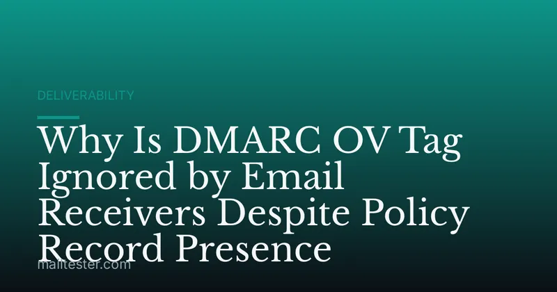Why Is DMARC OV Tag Ignored by Email Receivers Despite Policy Record Presence