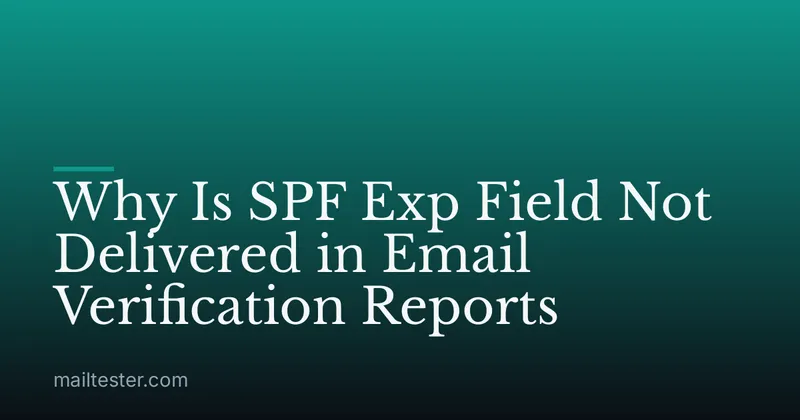Why Is SPF Exp Field Not Delivered in Email Verification Reports
