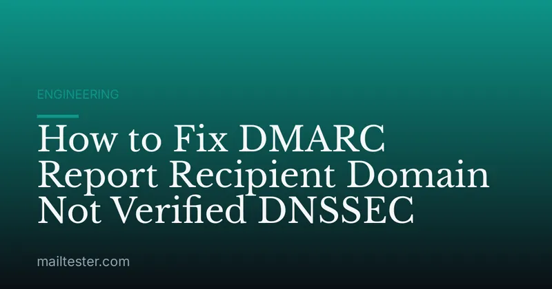 How to Fix DMARC Report Recipient Domain Not Verified DNSSEC
