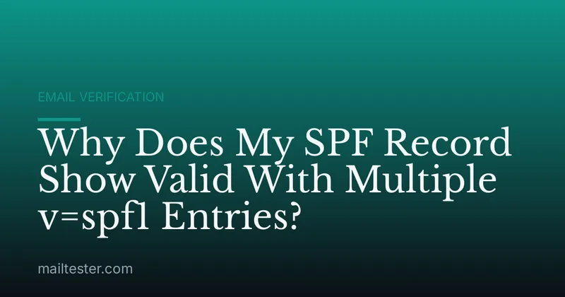 Why Does My SPF Record Show Valid With Multiple v=spf1 Entries?