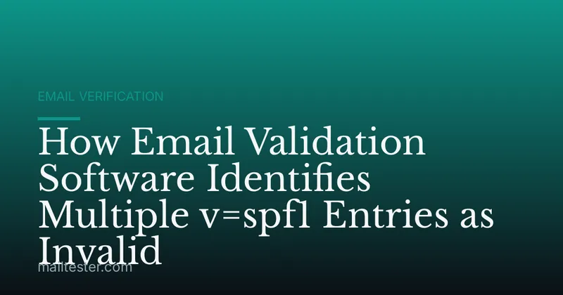 How Email Validation Software Identifies Multiple v=spf1 Entries as Invalid