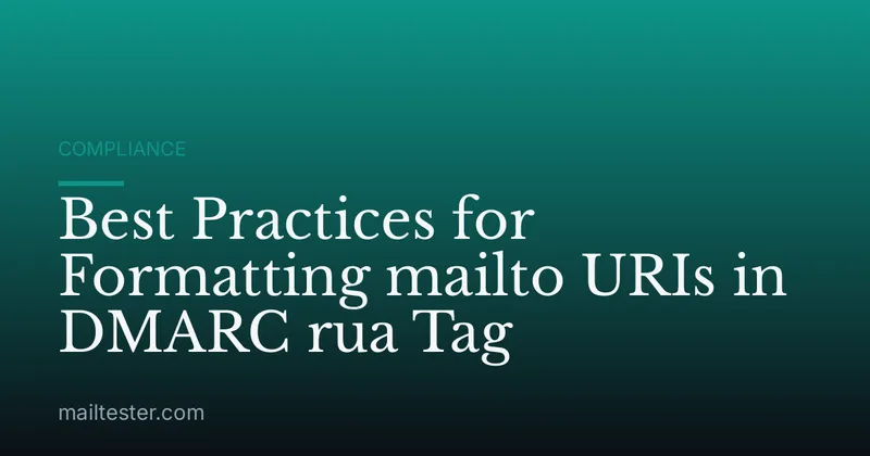 Best Practices for Formatting mailto URIs in DMARC rua Tag