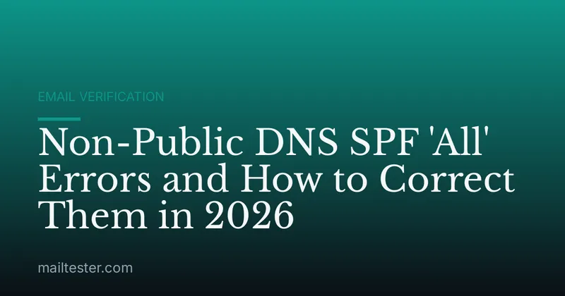 Non-Public DNS SPF 'All' Errors and How to Correct Them in 2026