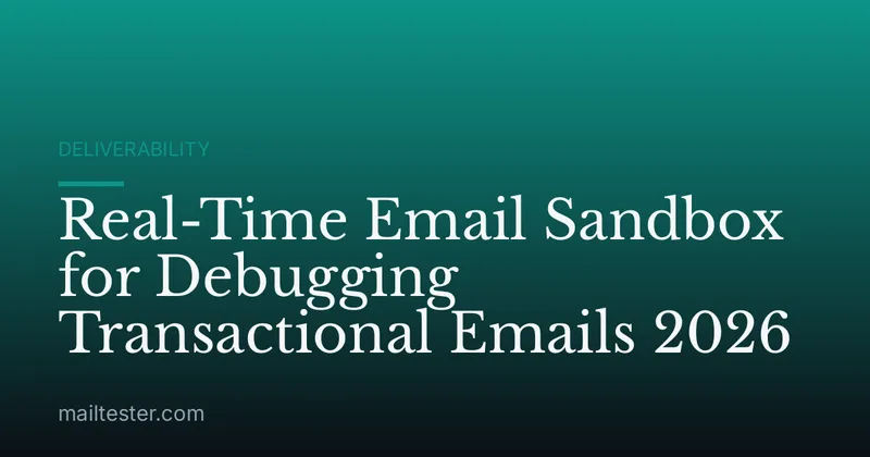 Real-Time Email Sandbox for Debugging Transactional Emails 2026