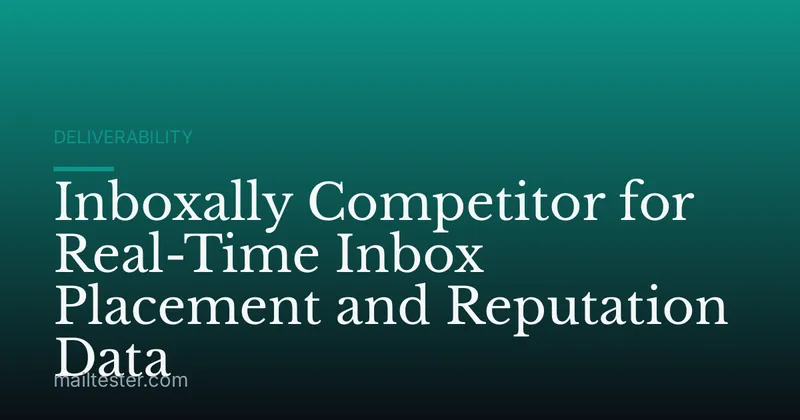Inboxally Competitor for Real-Time Inbox Placement and Reputation Data