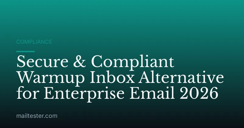 Secure & Compliant Warmup Inbox Alternative for Enterprise Email 2026