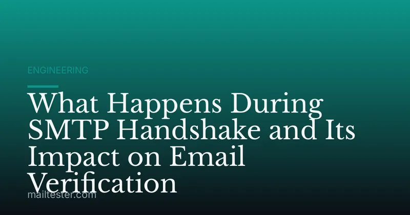 What Happens During SMTP Handshake and Its Impact on Email Verification