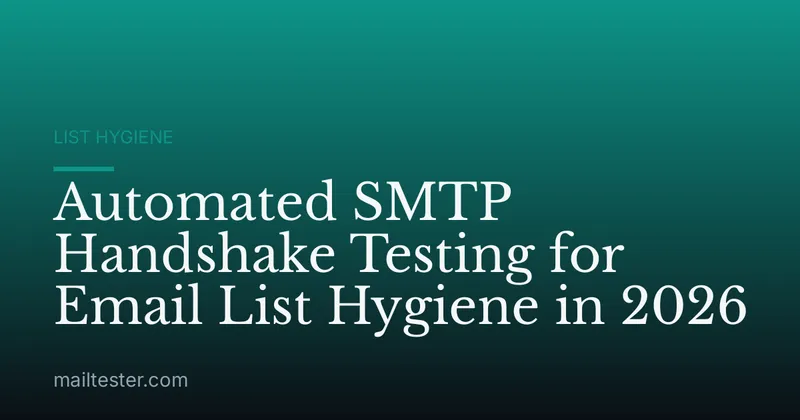 Automated SMTP Handshake Testing for Email List Hygiene in 2026