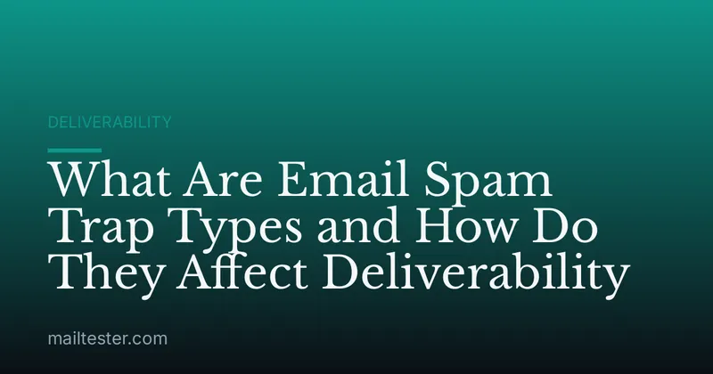 What Are Email Spam Trap Types and How Do They Affect Deliverability