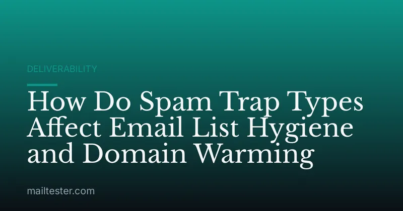 How Do Spam Trap Types Affect Email List Hygiene and Domain Warming