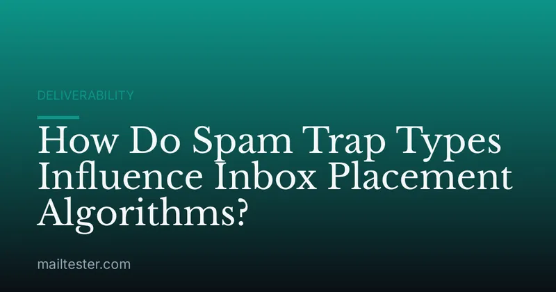 How Do Spam Trap Types Influence Inbox Placement Algorithms?