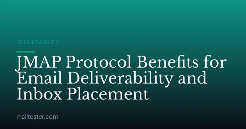 JMAP Protocol Benefits for Email Deliverability and Inbox Placement