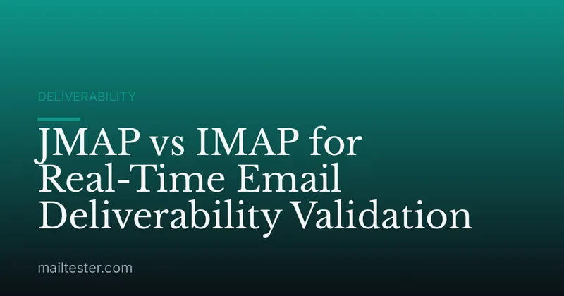 JMAP vs IMAP for Real-Time Email Deliverability Validation