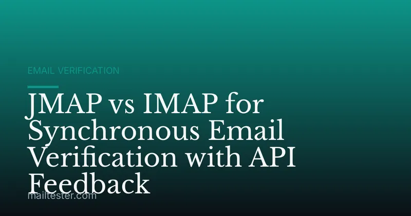 JMAP vs IMAP for Synchronous Email Verification with API Feedback