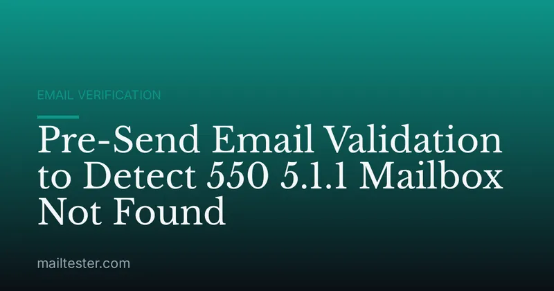 Pre-Send Email Validation to Detect 550 5.1.1 Mailbox Not Found