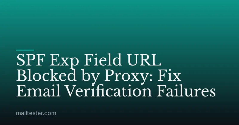 SPF Exp Field URL Blocked by Proxy: Fix Email Verification Failures