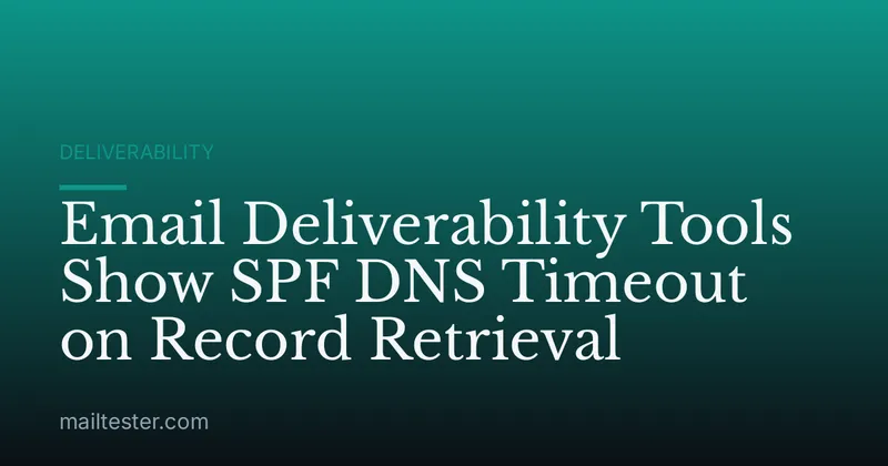 Email Deliverability Tools Show SPF DNS Timeout on Record Retrieval