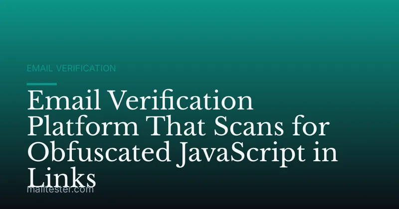 Email Verification Platform That Scans for Obfuscated JavaScript in Links