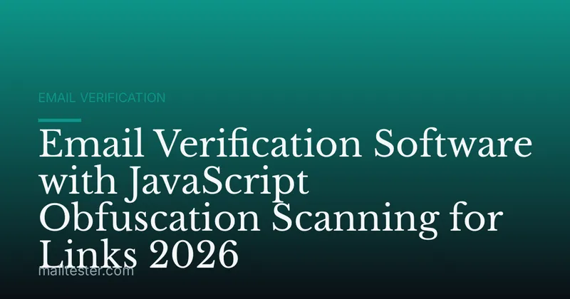 Email Verification Software with JavaScript Obfuscation Scanning for Links 2026
