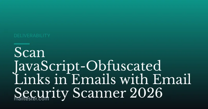 Scan JavaScript-Obfuscated Links in Emails with Email Security Scanner 2026
