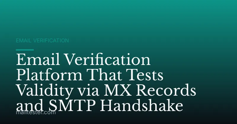 Email Verification Platform That Tests Validity via MX Records and SMTP Handshake