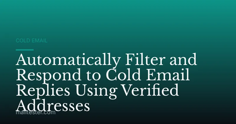 Automatically Filter and Respond to Cold Email Replies Using Verified Addresses