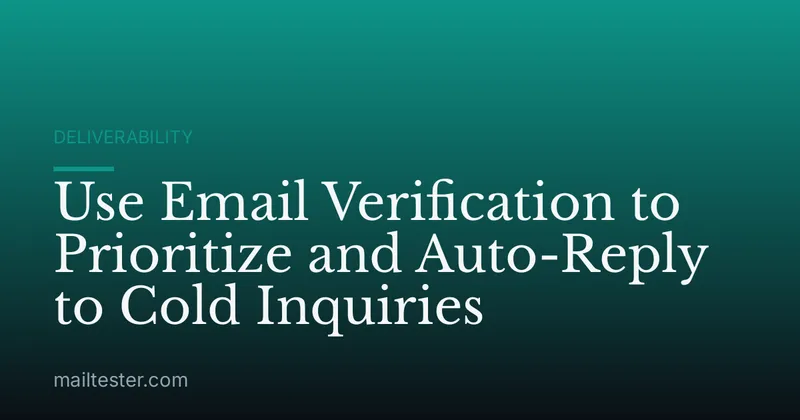 Use Email Verification to Prioritize and Auto-Reply to Cold Inquiries