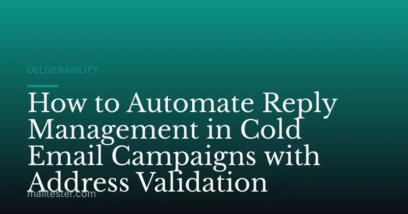 How to Automate Reply Management in Cold Email Campaigns with Address Validation